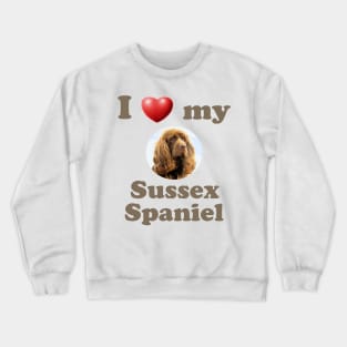 I Love My Sussex Spaniel Crewneck Sweatshirt